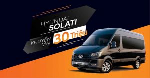 Mua Hyundai Solati, nhận ngay khuyến mãi 30 triệu tại Hyundai Giao Ngay